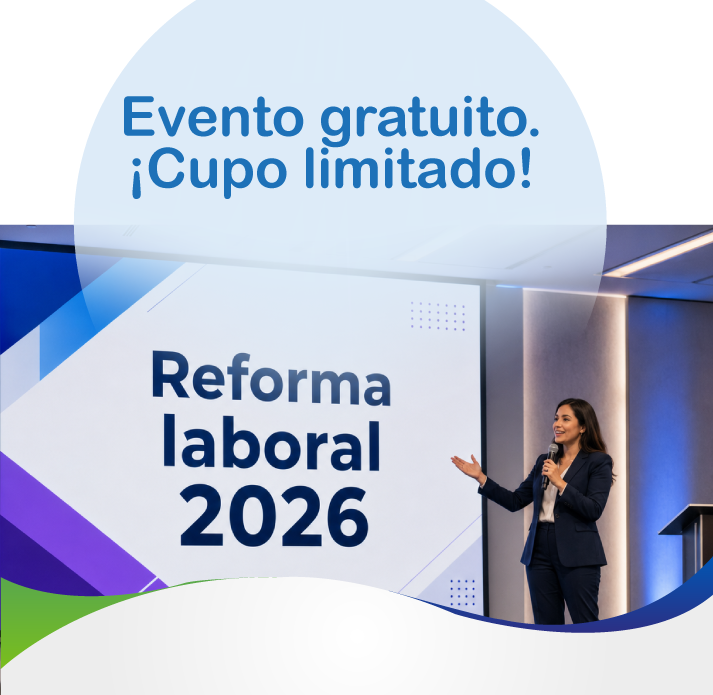 Reforma Laboral: ¿Está tu empresa preparada para lo que viene?